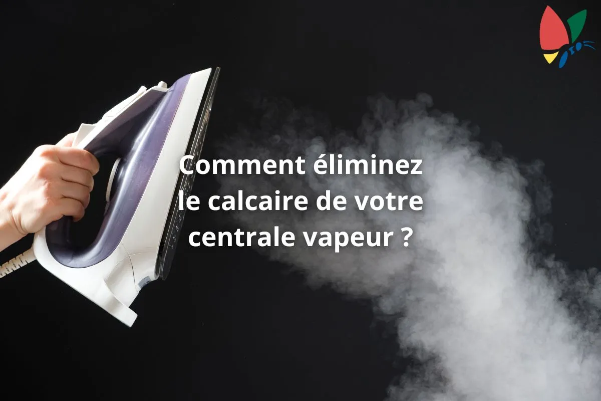 Comment éliminer le calcaire de votre centrale vapeur et prolonger sa durée de vie ?